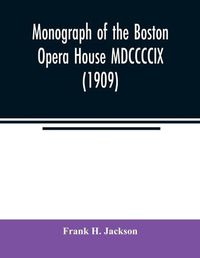 Cover image for Monograph of the Boston Opera House MDCCCCIX (1909)