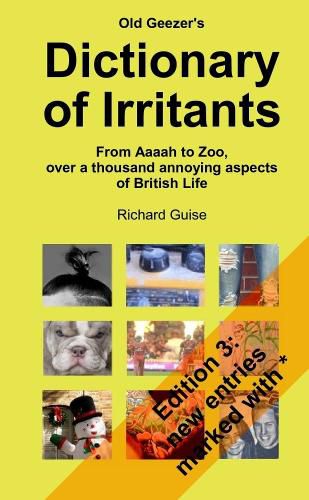 Old Geezer's Dictionary of Irritants. From Aaaah to Zoo, over a thousand annoying aspects of British life