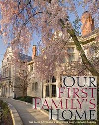 Cover image for Our First Family's Home: The Ohio Governor's Residence and Heritage Garden