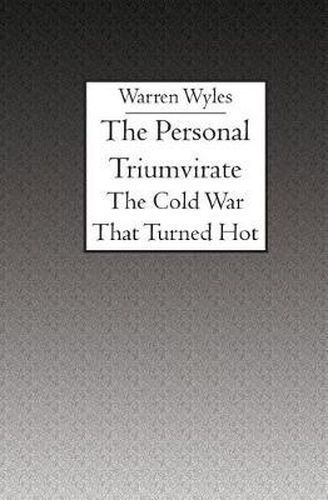 Cover image for The Personal Triumvirate: The Cold War That Turned Hot