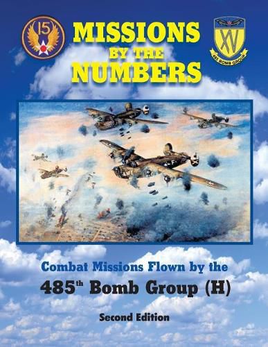 Cover image for Missions by the Numbers: Combat Missions Flown by the 485h Bomb Group (H)