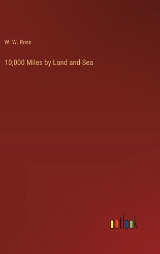 Cover image for 10,000 Miles by Land and Sea