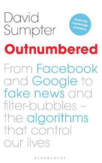 Cover image for Outnumbered: From Facebook and Google to Fake News and Filter-bubbles - The Algorithms That Control Our Lives