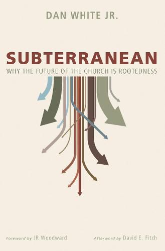 Subterranean: Why the Future of the Church Is Rootedness