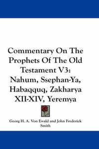 Cover image for Commentary on the Prophets of the Old Testament V3: Nahum, Ssephan-YA, Habaqquq, Zakharya XII-XIV, Yeremya