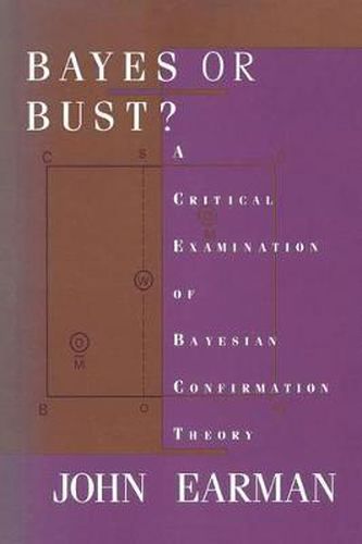 Cover image for Bayes or Bust?: A Critical Examination of Bayesian Confirmation Theory