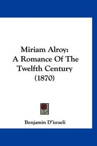 Cover image for Miriam Alroy: A Romance of the Twelfth Century (1870)