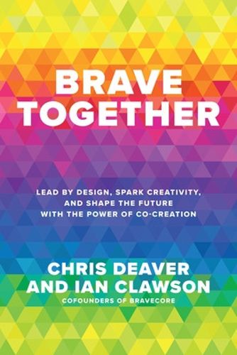 Cover image for Brave Together: Lead by Design, Spark Creativity, and Shape the Future with the Power of Co-Creation