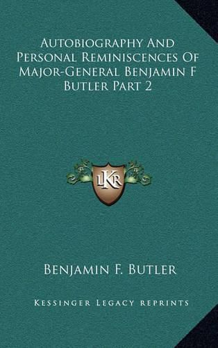 Autobiography and Personal Reminiscences of Major-General Benjamin F Butler Part 2