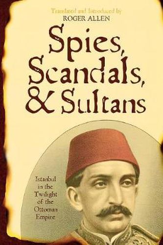 Spies, Scandals, and Sultans: Istanbul in the Twilight of the Ottoman Empire