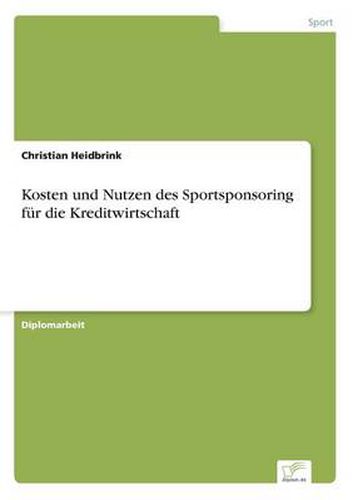 Cover image for Kosten und Nutzen des Sportsponsoring fur die Kreditwirtschaft