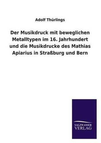 Cover image for Der Musikdruck mit beweglichen Metalltypen im 16. Jahrhundert und die Musikdrucke des Mathias Apiarius in Strassburg und Bern