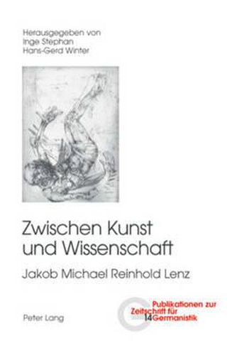 Zwischen Kunst Und Wissenschaft: Jakob Michael Reinhold Lenz