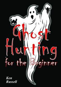 Cover image for Ghost Hunting for the Beginner