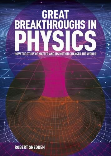 Cover image for Great Breakthroughs in Physics: How the Story of Matter and Its Motion Changed the World