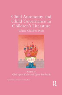 Cover image for Child Autonomy and Child Governance in Children's Literature: Where Children Rule