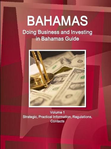 Cover image for Bahamas: Doing Business and Investing in Bahamas Guide Volume 1 Strategic, Practical Information, Regulations, Contacts