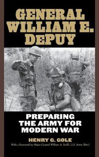 Cover image for General William E. DePuy: Preparing the Army for Modern War