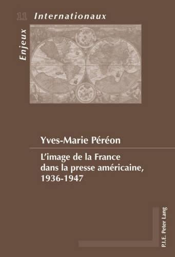 L'Image de la France Dans La Presse Americaine, 1936-1947