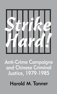 Cover image for Strike Hard!: Anti-Crime Campaigns and Chinese Criminal Justice, 1979-1985