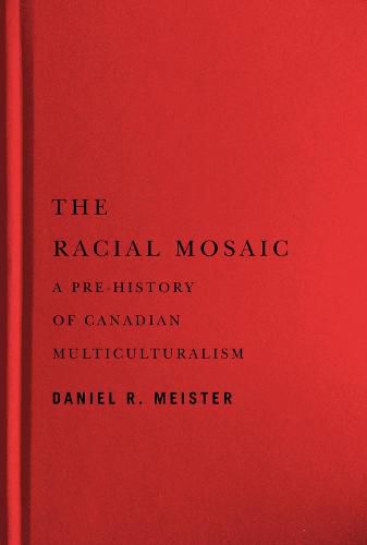 Cover image for The Racial Mosaic: A Pre-history of Canadian Multiculturalism