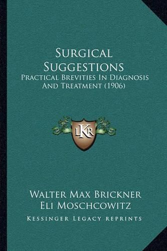 Surgical Suggestions: Practical Brevities in Diagnosis and Treatment (1906)