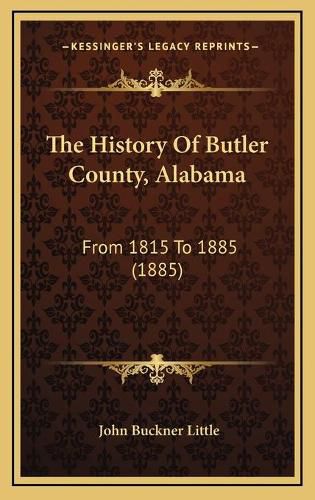 Cover image for The History of Butler County, Alabama: From 1815 to 1885 (1885)