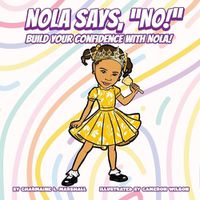 Cover image for Nola Says, "No!" Build Your Confidence With Nola!