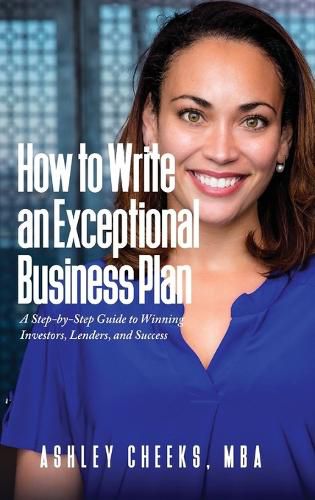 Cover image for How to Write an Exceptional Business Plan: A Step-by-Step Guide to Winning Investors, Lenders, and Success