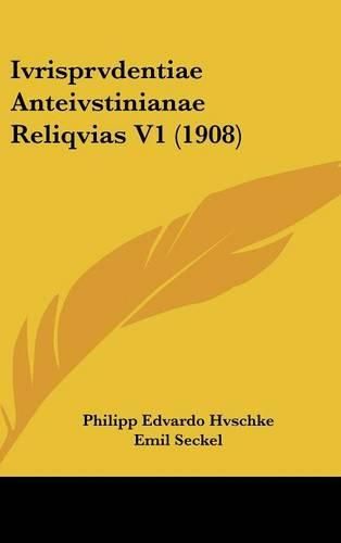 Cover image for Ivrisprvdentiae Anteivstinianae Reliqvias V1 (1908)