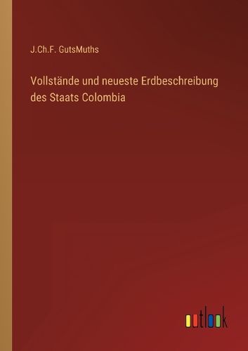 Cover image for Vollstaende und neueste Erdbeschreibung des Staats Colombia