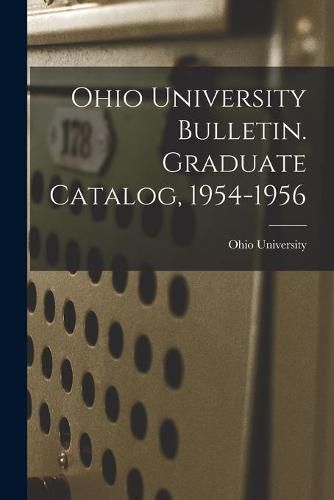 Ohio University Bulletin. Graduate Catalog, 1954-1956