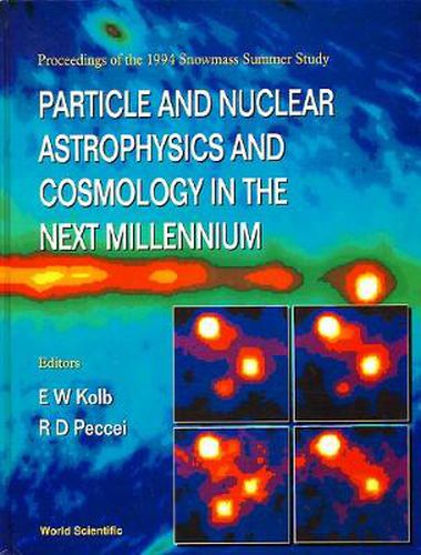 Cover image for Particle And Nuclear Astrophysics And Cosmology In The Next Millennium - Proceedings Of The 1994 Snowmass Summer Study