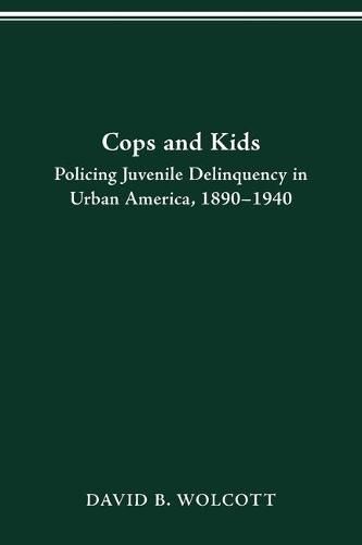 Cover image for Cops and Kids: Policing Juvenile Delinquency in Urban America, 1890-1940