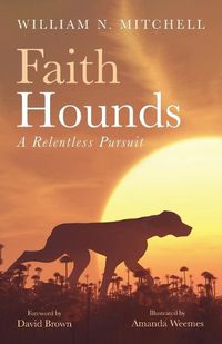 Cover image for Faith Hounds: A Relentless Pursuit