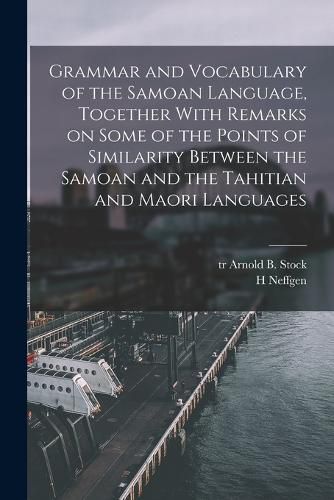 Cover image for Grammar and Vocabulary of the Samoan Language, Together With Remarks on Some of the Points of Similarity Between the Samoan and the Tahitian and Maori Languages