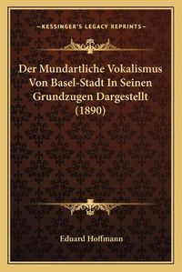 Cover image for Der Mundartliche Vokalismus Von Basel-Stadt in Seinen Grundzugen Dargestellt (1890)