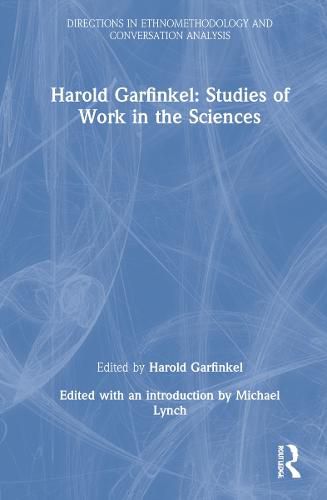 Harold Garfinkel: Studies of Work in the Sciences