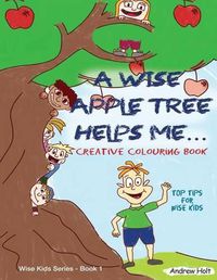 Cover image for A Wise Apple Tree Helps Me: Top Tips for Wise Kids