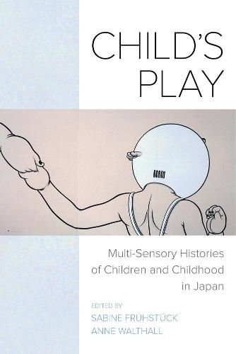 Cover image for Child's Play: Multi-Sensory Histories of Children and Childhood in Japan