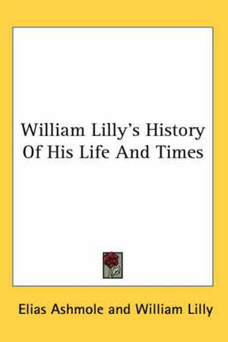 Cover image for William Lilly's History of His Life and Times