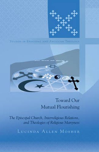 Cover image for Toward Our Mutual Flourishing: The Episcopal Church, Interreligious Relations, and Theologies of Religious Manyness