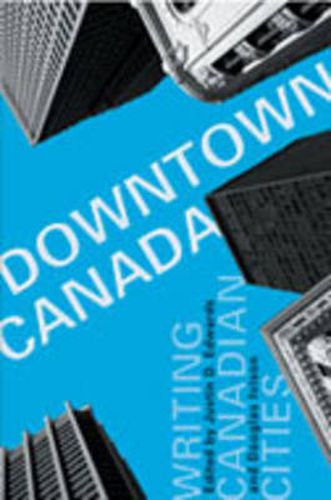 Downtown Canada: Writing Canadian Cities