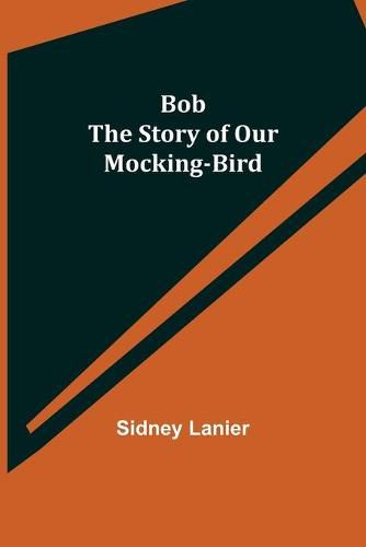 Cover image for Bob: The Story of Our Mocking-bird