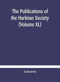 Cover image for The Publications of the Harleian Society (Volume XL)