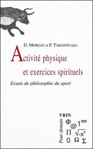 Activite Physique Et Exercices Spirituels: Essais de Philosophie Du Sport