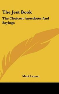 Cover image for The Jest Book: The Choicest Anecdotes and Sayings