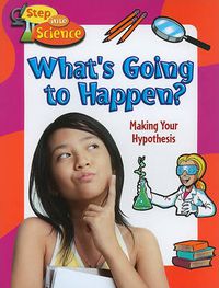 Cover image for What is Going to Happen?: Making Your Hypothesis