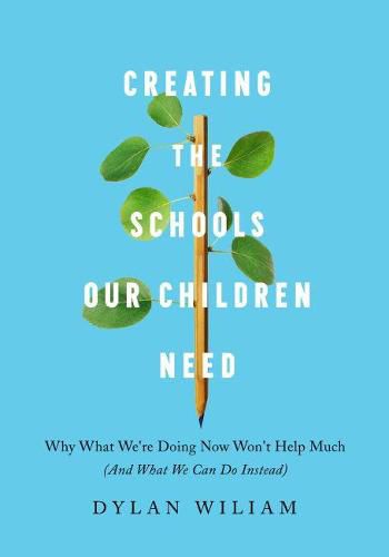 Cover image for Creating the Schools Our Children Need: Why What We're Doing Now Won't Help Much (And What We Can Do Instead)