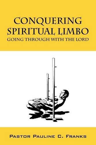 Cover image for Conquering Spiritual Limbo: Going Through With The Lord